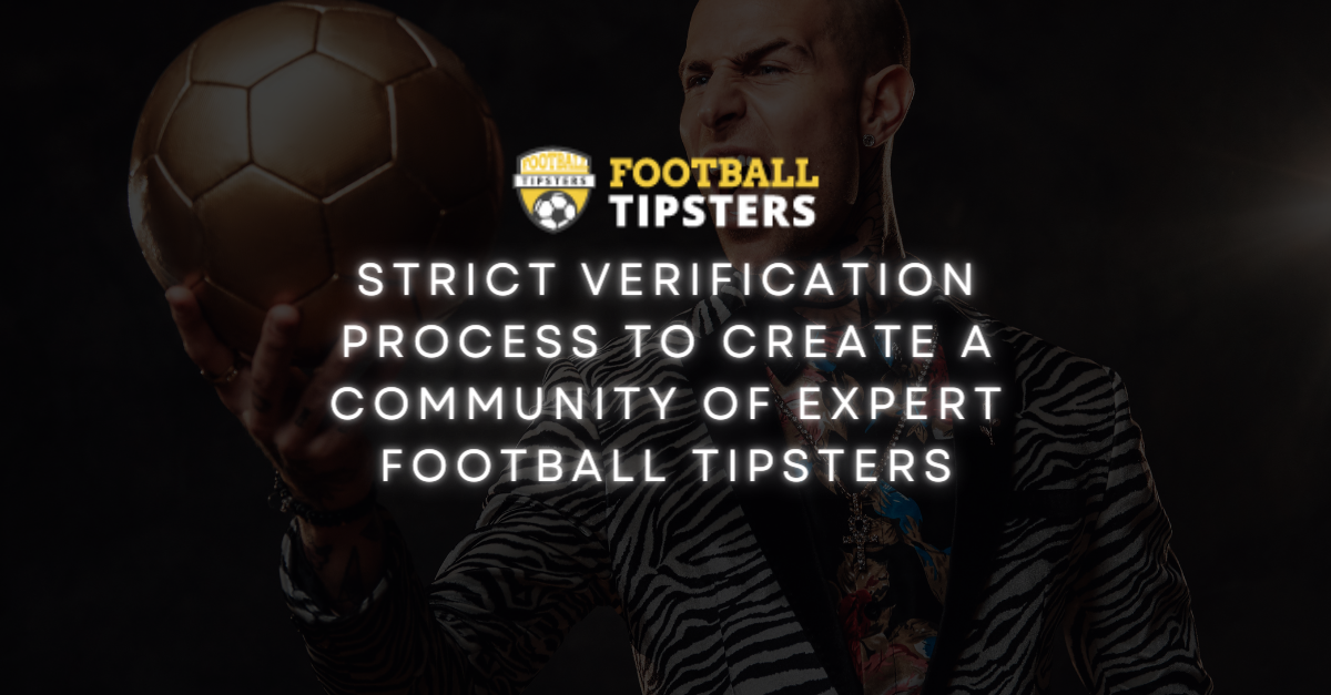 Strict Verification Process To Create A Community Of Expert Football Tipsters