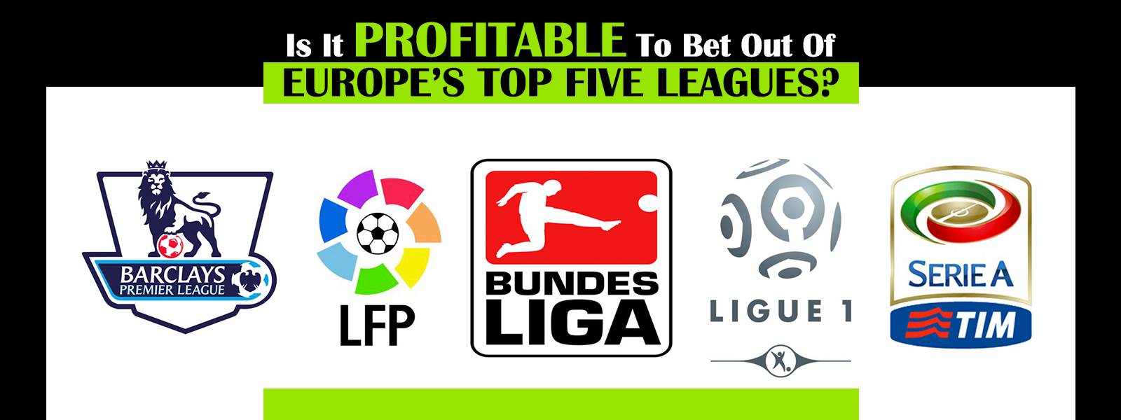 Is It Profitable To Bet Out Of Europe’s Top Five leagues?